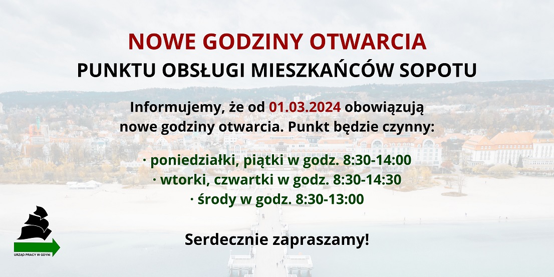Nowe godziny otwarcia punktu obsługi mieszkańców Sopotu. Informujemy, że od 01.03.2024 obowiązują nowe godziny otwarcia. Punkt będzie czynny w poniedziałki i piątki w godz. 8:30-14:00, we wtorki i czwartki w godz. 8:30-14:30, w środy w godz. 8:30-13:00. Serdecznie zapraszamy